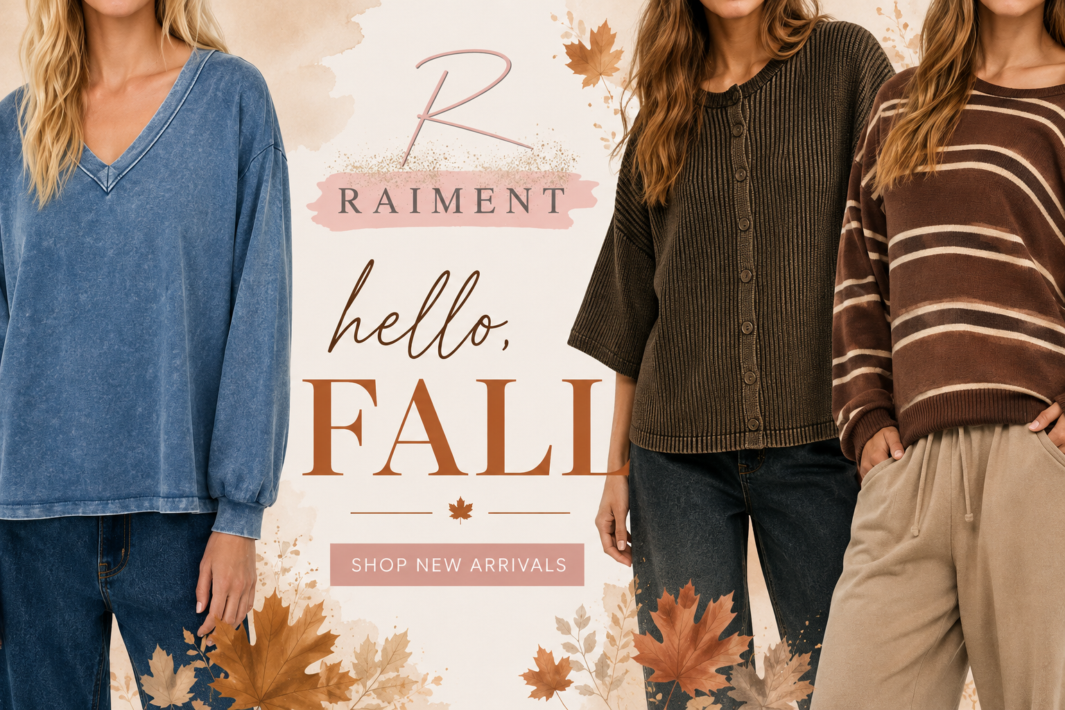 Three women modeling cozy fall clothing against a warm autumn-themed promotional background with the text 'RAIMENT hello, FALL SHOP NEW ARRIVALS' and leaf graphics.